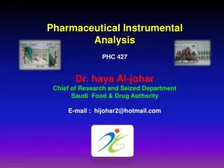 Pharmaceutical Instrumental Analysis PHC 427 Dr. haya Al-johar Chief of Research and Seized Department Saudi Food &amp;