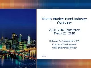 Money Market Fund Industry Overview 2010 GIOA Conference March 25, 2010