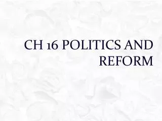 Ch 16 Politics and Reform