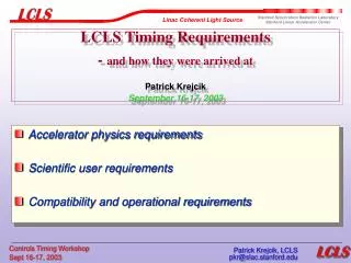 LCLS Timing Requirements - and how they were arrived at Patrick Krejcik September 16-17, 2003