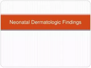 Neonatal Dermatologic Findings