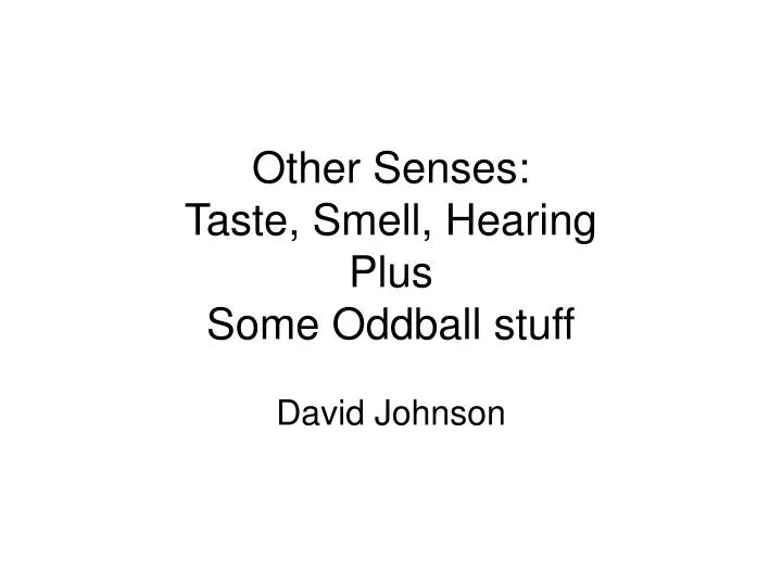 other senses taste smell hearing plus some oddball stuff