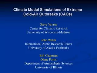 Climate Model Simulations of Extreme C old- A ir O utbreaks (CAOs)