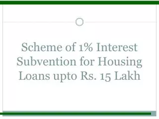 Scheme of 1% Interest Subvention for Housing Loans upto Rs. 15 Lakh