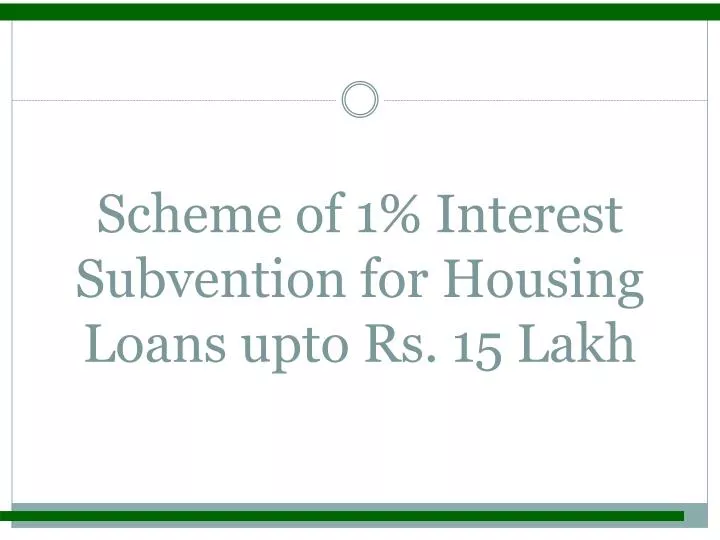 scheme of 1 interest subvention for housing loans upto rs 15 lakh