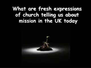 What are fresh expressions of church telling us about mission in the UK today