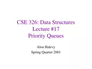 CSE 326: Data Structures Lecture #17 Priority Queues