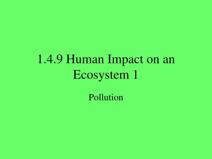 1 4 9 human impact on an ecosystem 1