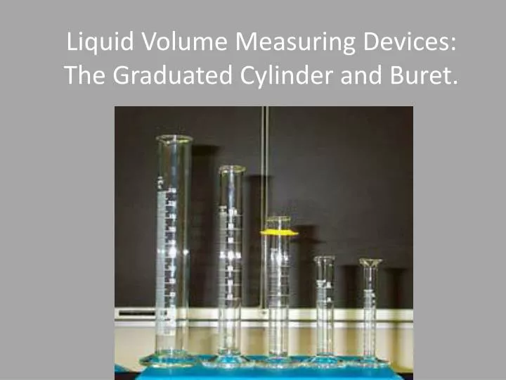 liquid volume measuring devices the graduated cylinder and buret