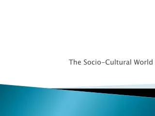 The Socio-Cultural World