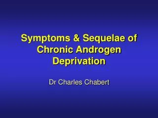 Symptoms &amp; Sequelae of Chronic Androgen Deprivation