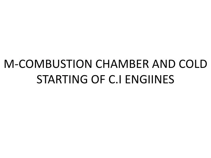 m combustion chamber and cold starting of c i engiines