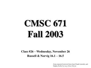 CMSC 671 Fall 2003