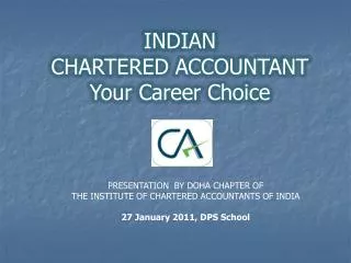 PRESENTATION BY DOHA CHAPTER OF THE INSTITUTE OF CHARTERED ACCOUNTANTS OF INDIA 27 January 2011, DPS School