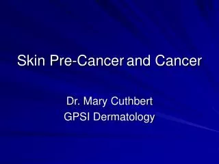 Skin Pre-Cancer	and Cancer
