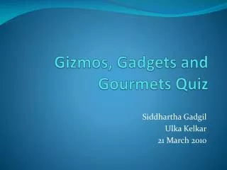 Gizmos, Gadgets and Gourmets Quiz
