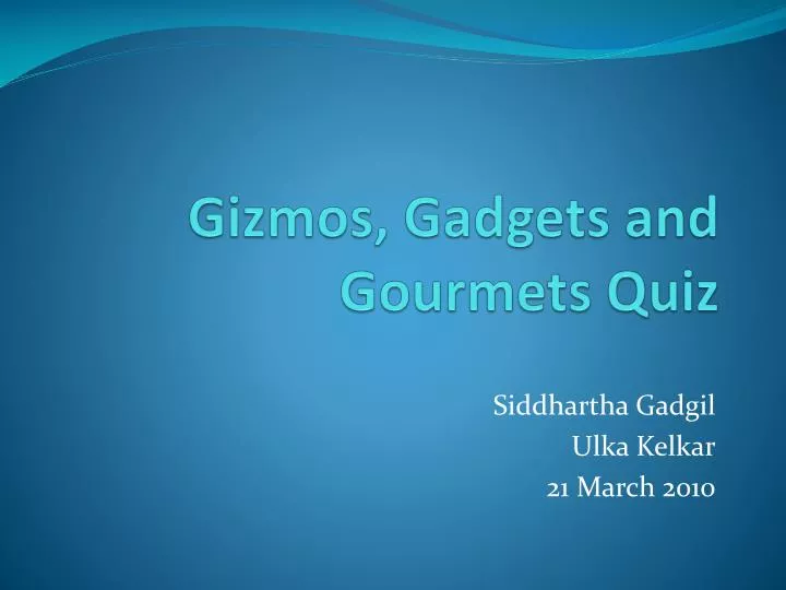 gizmos gadgets and gourmets quiz