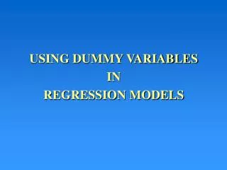 USING DUMMY VARIABLES IN REGRESSION MODELS
