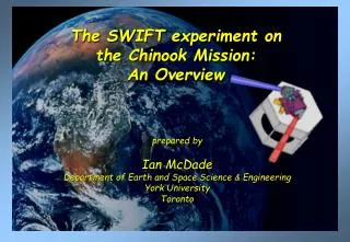 The SWIFT experiment on the Chinook Mission: An Overview