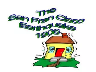The San Fran Cisco Earthquake 1906