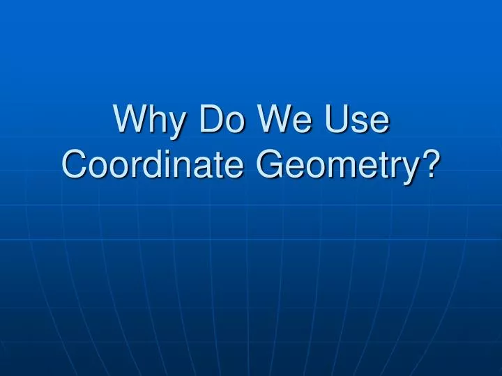 why do we use coordinate geometry