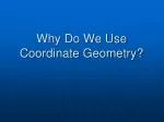 Why Do We Use Coordinate Geometry? - slide 1