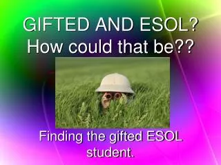 GIFTED AND ESOL? How could that be??