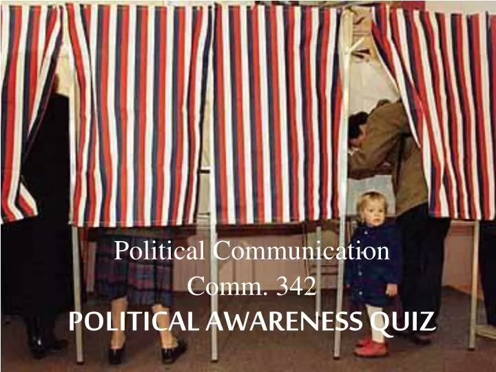 political communication comm 342 political awareness quiz