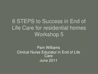 6 STEPS to Success in End of Life Care for residential homes Workshop 5