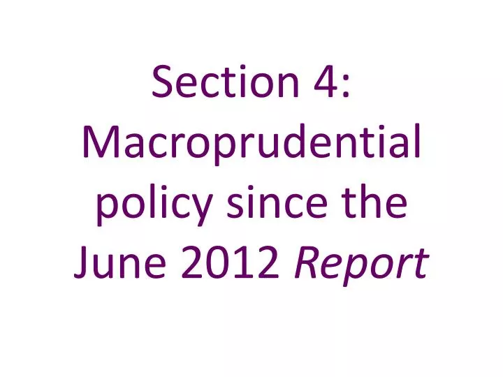 section 4 macroprudential policy since the june 2012 report
