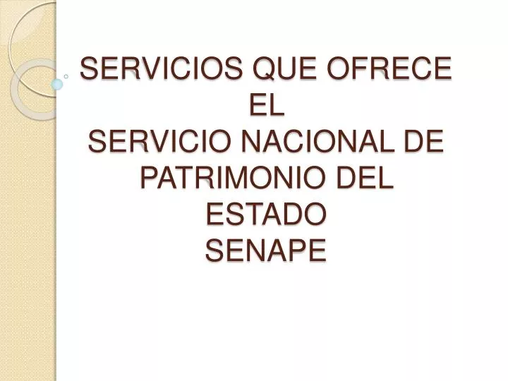 servicios que ofrece el servicio nacional de patrimonio del estado senape