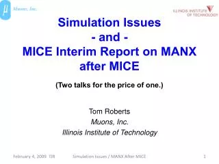 Simulation Issues - and - MICE Interim Report on MANX after MICE (Two talks for the price of one.)