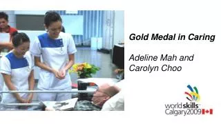 Gold Medal in Caring Adeline Mah and Carolyn Choo