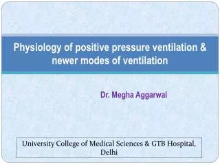 Physiology of positive pressure ventilation &amp; newer modes of ventilation