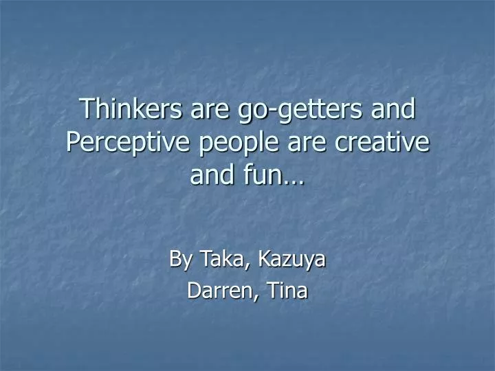 thinkers are go getters and perceptive people are creative and fun