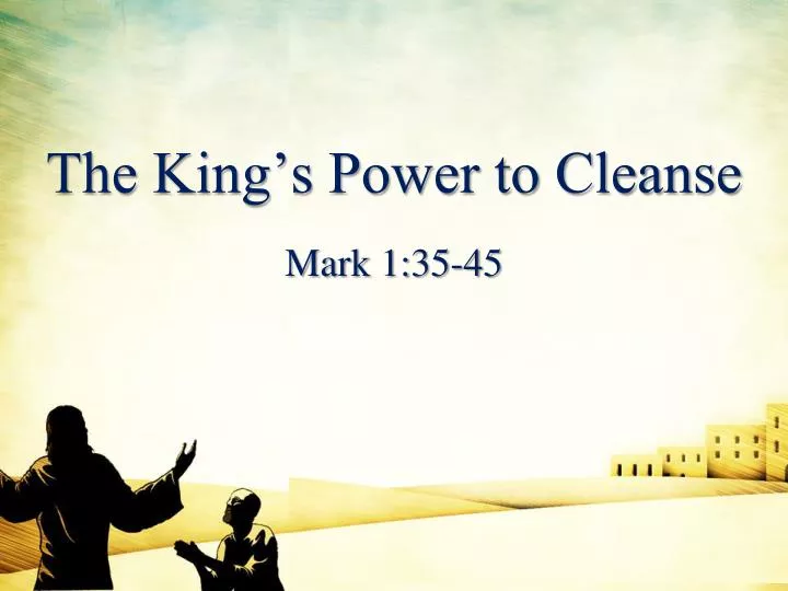 the king s power to cleanse mark 1 35 45