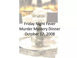 Friday Night Fever Murder Mystery Dinner October 17, 2008