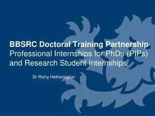 BBSRC Doctoral Training Partnership Professional Internships for PhDs (PIPs) and Research Student Internships