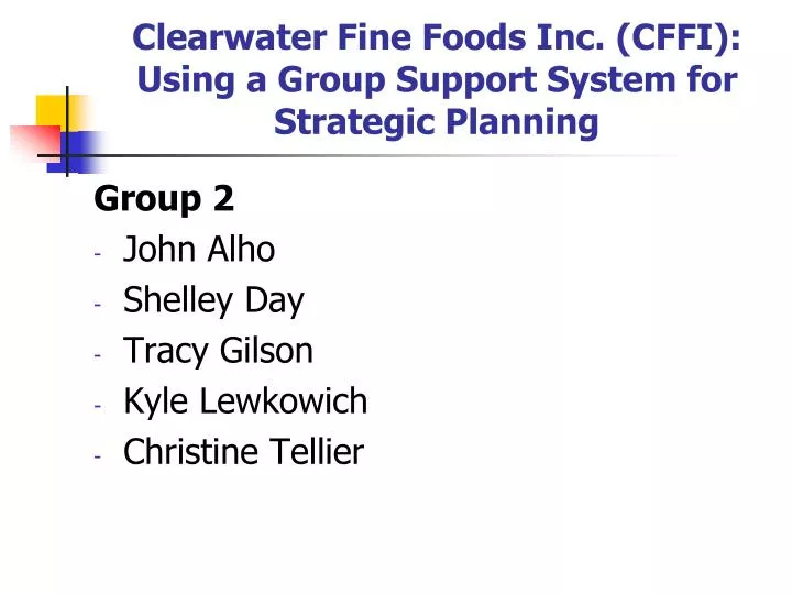 clearwater fine foods inc cffi using a group support system for strategic planning
