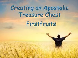 Creating an Apostolic Treasure Chest