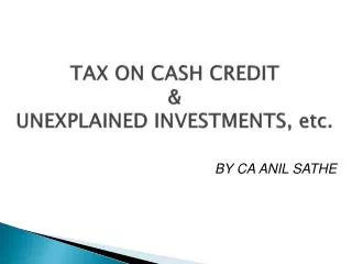 TAX ON CASH CREDIT &amp; UNEXPLAINED INVESTMENTS, etc.