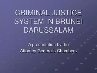 CRIMINAL JUSTICE SYSTEM IN BRUNEI DARUSSALAM