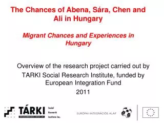 The Chances of Abena , Sára, Chen and Ali in Hungary Migrant Chances and Experiences in Hungary