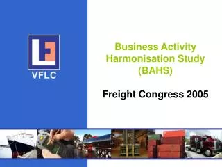 Business Activity Harmonisation Study (BAHS) Freight Congress 2005