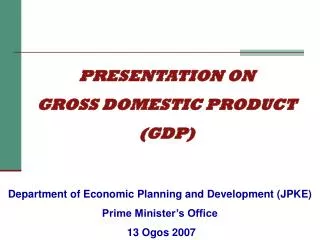 PRESENTATION ON GROSS DOMESTIC PRODUCT (GDP)