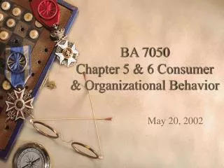 BA 7050 Chapter 5 &amp; 6 Consumer &amp; Organizational Behavior