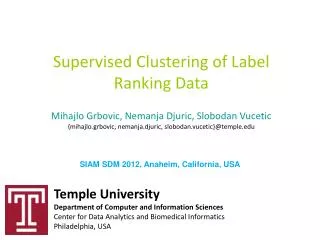 Supervised Clustering of Label Ranking Data Mihajlo Grbovic, Nemanja Djuric, Slobodan Vucetic {mihajlo.grbovic, nemanja.