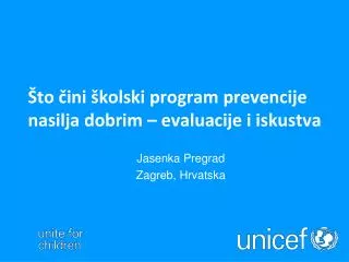 Što čini školski program prevencije nasilja dobrim – evaluacije i iskustva Jasenka Pregrad Zagreb, Hrvatska
