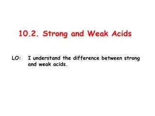 10.2. Strong and Weak Acids