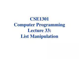 CSE1301 Computer Programming Lecture 33: List Manipulation